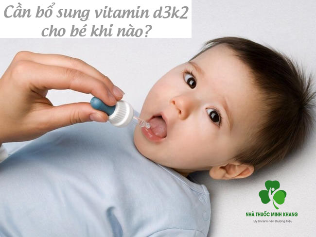 cần bổ sung vitamin d3k2 cho bé khi nào